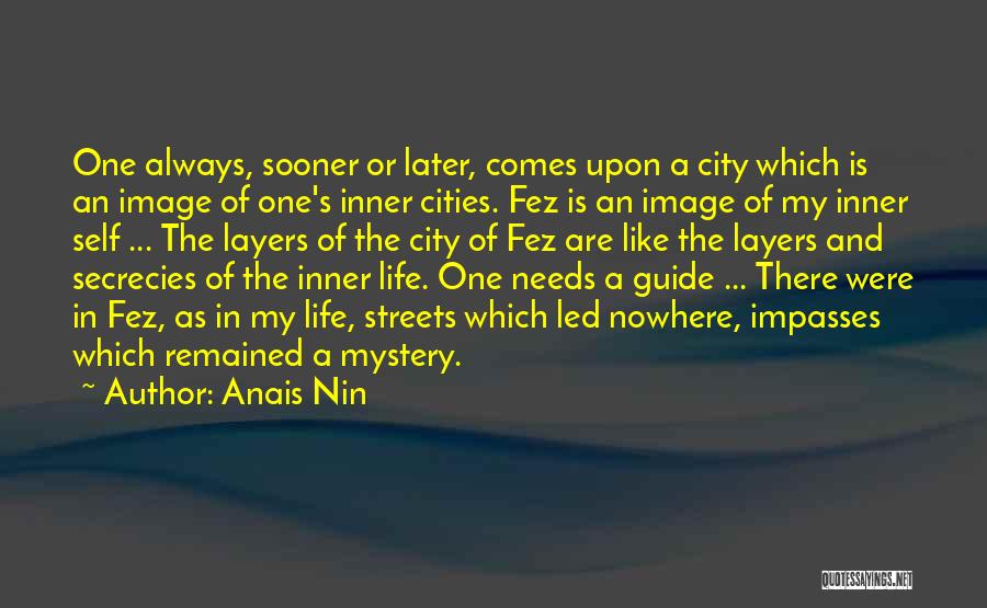 Anais Nin Quotes: One Always, Sooner Or Later, Comes Upon A City Which Is An Image Of One's Inner Cities. Fez Is An