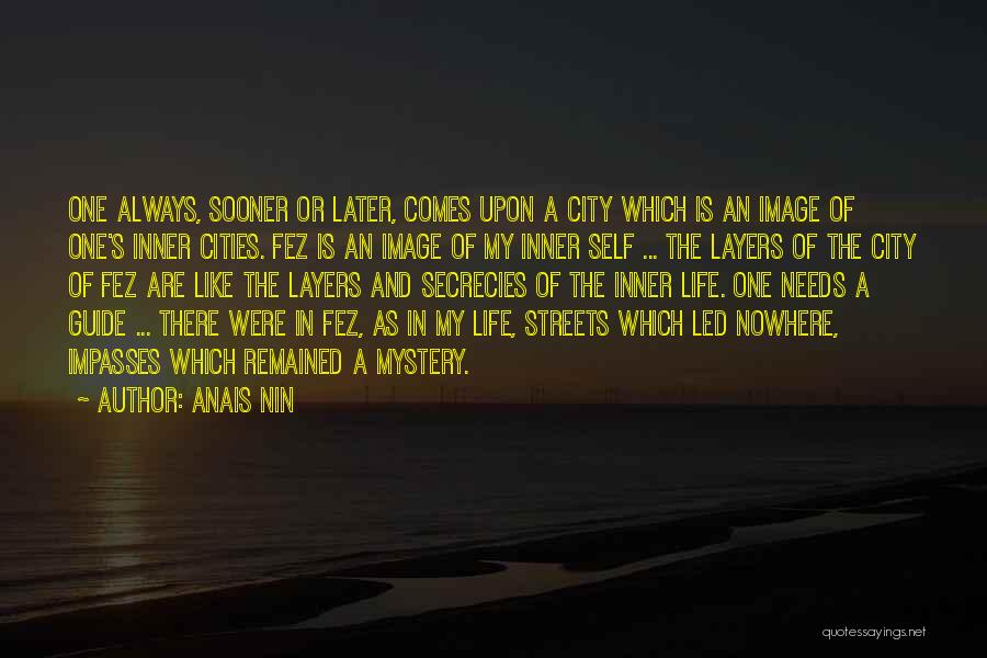 Anais Nin Quotes: One Always, Sooner Or Later, Comes Upon A City Which Is An Image Of One's Inner Cities. Fez Is An