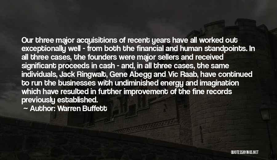 Warren Buffett Quotes: Our Three Major Acquisitions Of Recent Years Have All Worked Out Exceptionally Well - From Both The Financial And Human