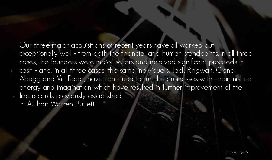 Warren Buffett Quotes: Our Three Major Acquisitions Of Recent Years Have All Worked Out Exceptionally Well - From Both The Financial And Human