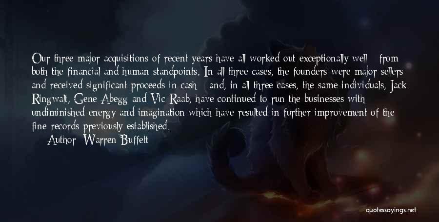 Warren Buffett Quotes: Our Three Major Acquisitions Of Recent Years Have All Worked Out Exceptionally Well - From Both The Financial And Human