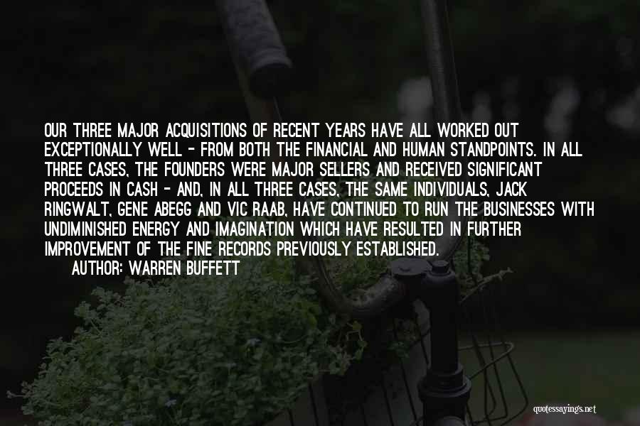 Warren Buffett Quotes: Our Three Major Acquisitions Of Recent Years Have All Worked Out Exceptionally Well - From Both The Financial And Human