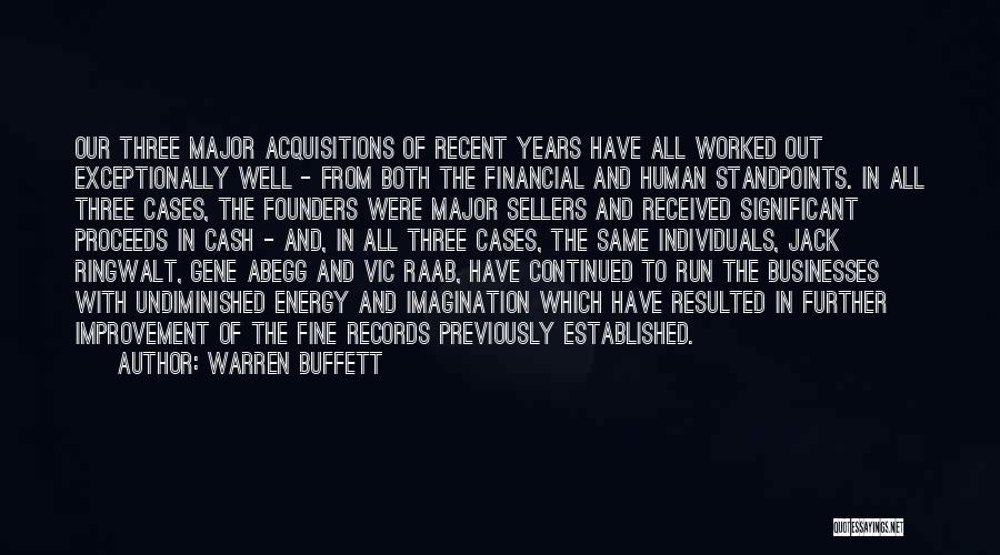 Warren Buffett Quotes: Our Three Major Acquisitions Of Recent Years Have All Worked Out Exceptionally Well - From Both The Financial And Human
