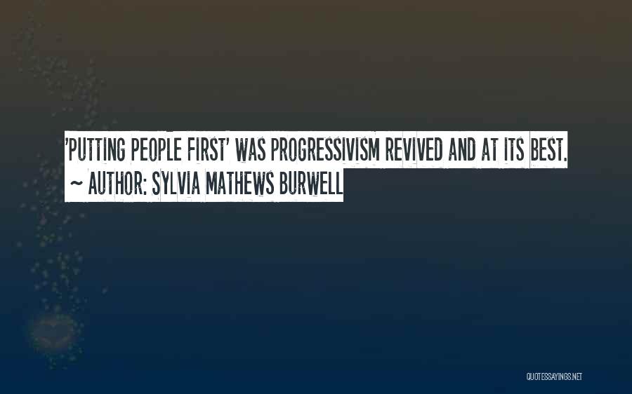 Sylvia Mathews Burwell Quotes: 'putting People First' Was Progressivism Revived And At Its Best.