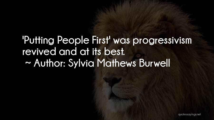 Sylvia Mathews Burwell Quotes: 'putting People First' Was Progressivism Revived And At Its Best.