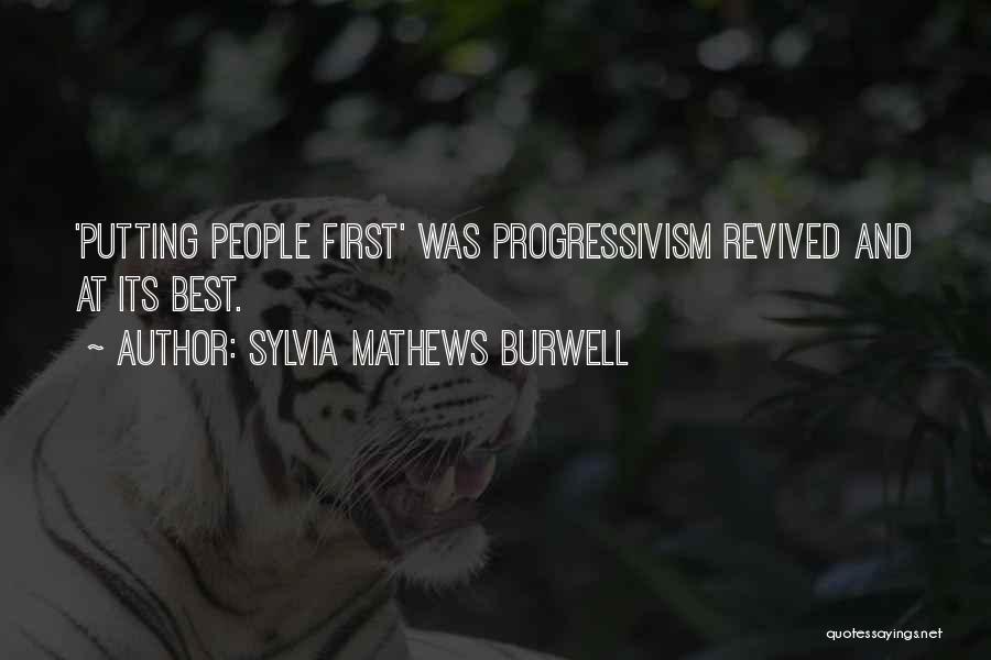 Sylvia Mathews Burwell Quotes: 'putting People First' Was Progressivism Revived And At Its Best.