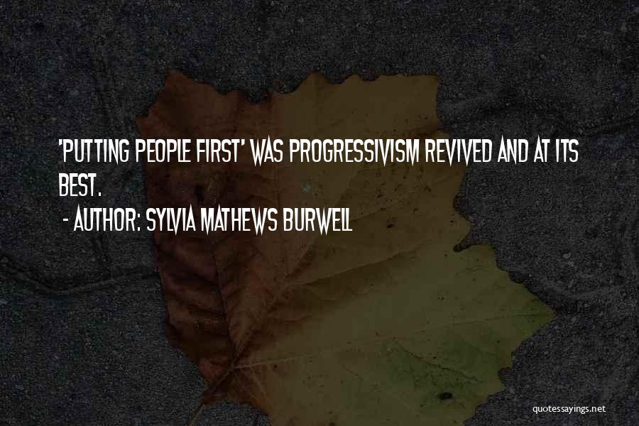 Sylvia Mathews Burwell Quotes: 'putting People First' Was Progressivism Revived And At Its Best.