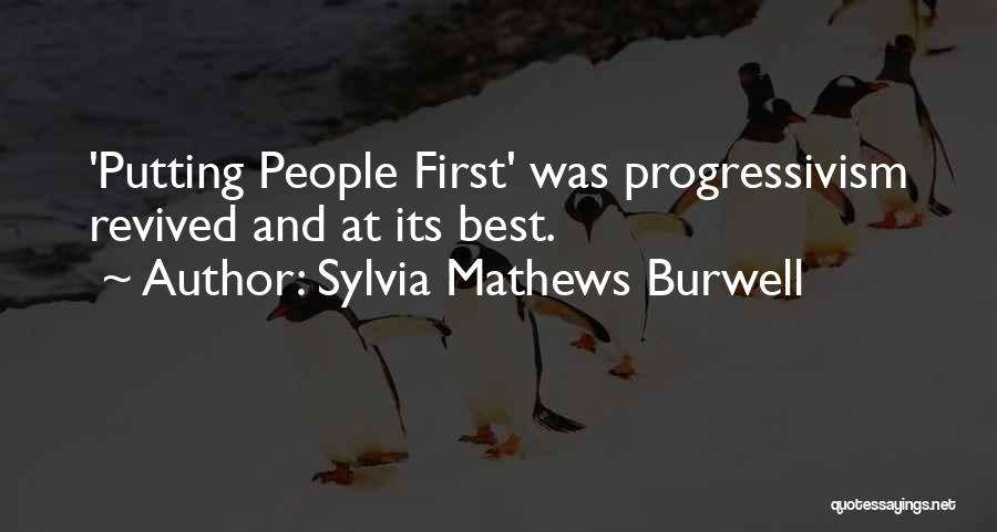 Sylvia Mathews Burwell Quotes: 'putting People First' Was Progressivism Revived And At Its Best.