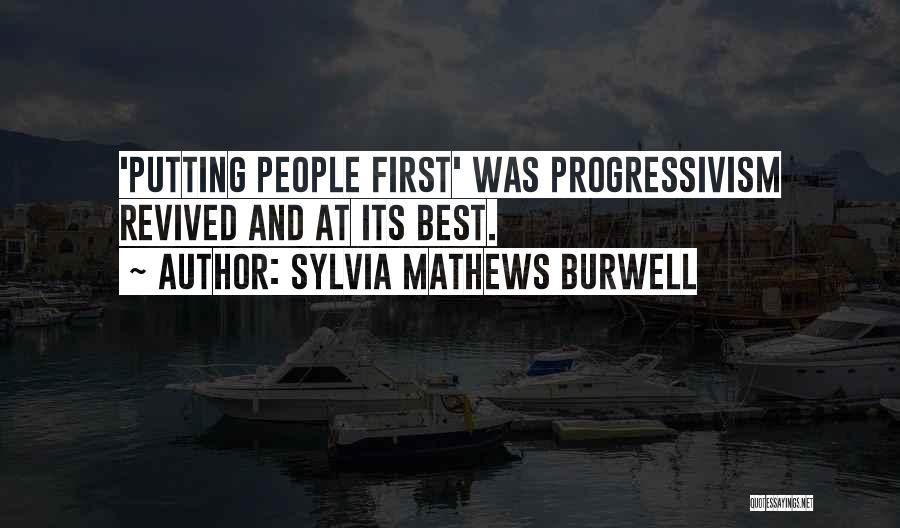 Sylvia Mathews Burwell Quotes: 'putting People First' Was Progressivism Revived And At Its Best.