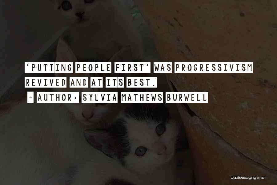 Sylvia Mathews Burwell Quotes: 'putting People First' Was Progressivism Revived And At Its Best.