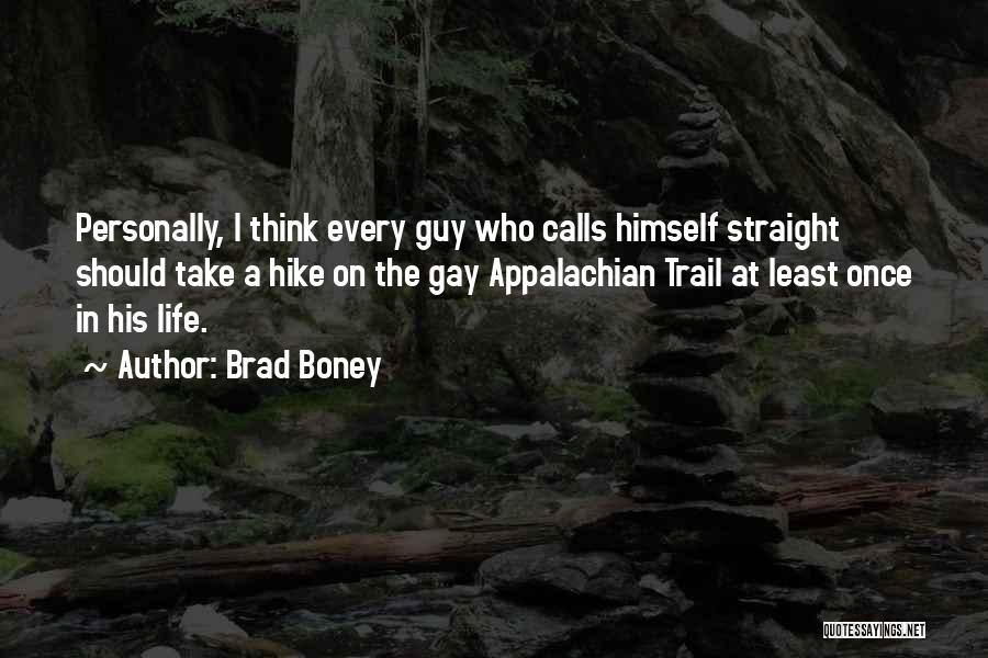 Brad Boney Quotes: Personally, I Think Every Guy Who Calls Himself Straight Should Take A Hike On The Gay Appalachian Trail At Least