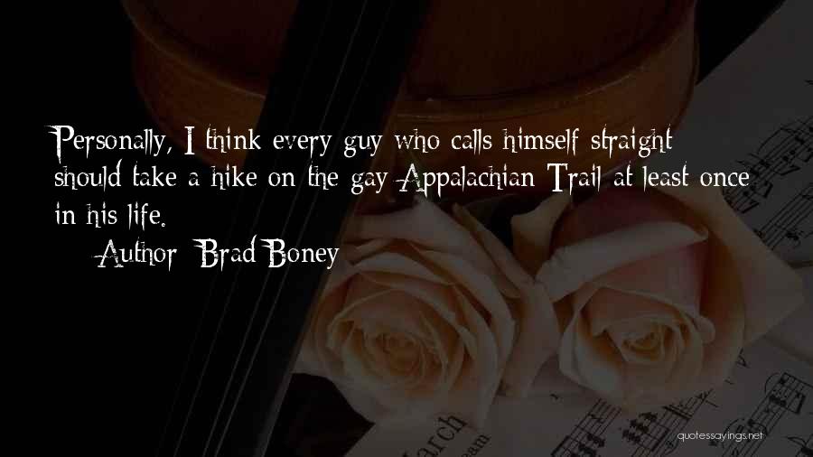 Brad Boney Quotes: Personally, I Think Every Guy Who Calls Himself Straight Should Take A Hike On The Gay Appalachian Trail At Least