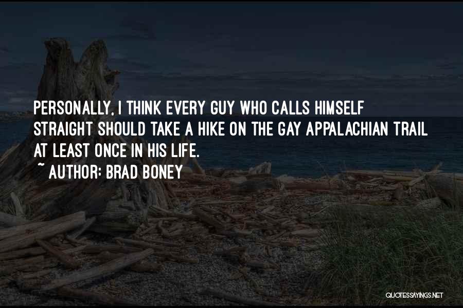 Brad Boney Quotes: Personally, I Think Every Guy Who Calls Himself Straight Should Take A Hike On The Gay Appalachian Trail At Least