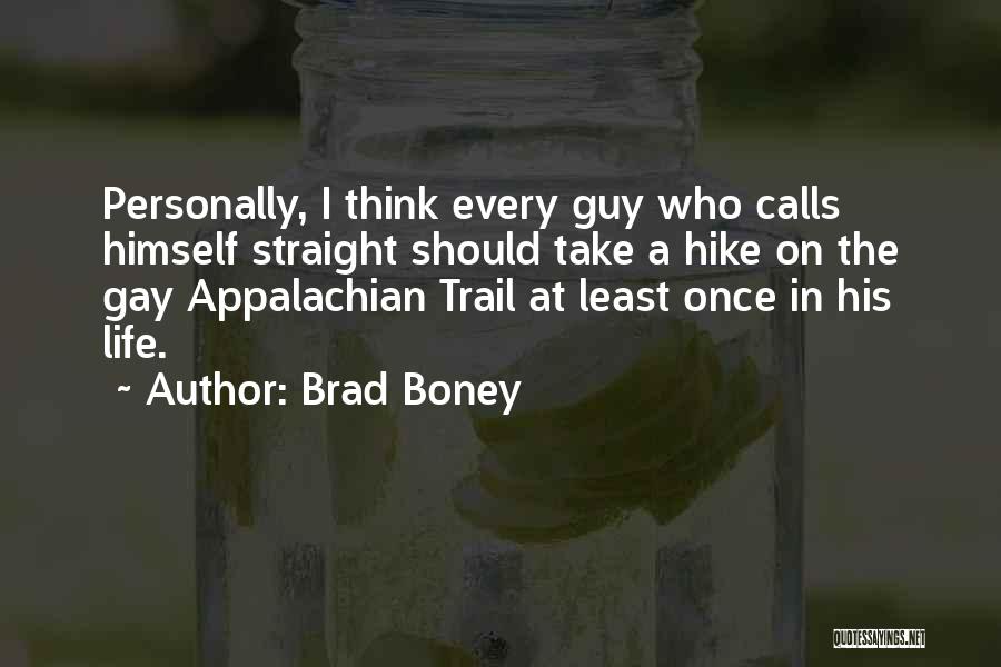 Brad Boney Quotes: Personally, I Think Every Guy Who Calls Himself Straight Should Take A Hike On The Gay Appalachian Trail At Least