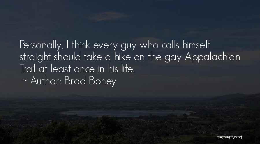 Brad Boney Quotes: Personally, I Think Every Guy Who Calls Himself Straight Should Take A Hike On The Gay Appalachian Trail At Least