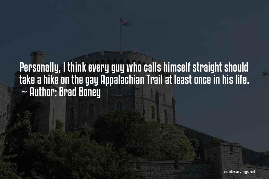 Brad Boney Quotes: Personally, I Think Every Guy Who Calls Himself Straight Should Take A Hike On The Gay Appalachian Trail At Least