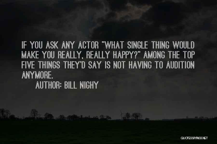 Bill Nighy Quotes: If You Ask Any Actor What Single Thing Would Make You Really, Really Happy? Among The Top Five Things They'd