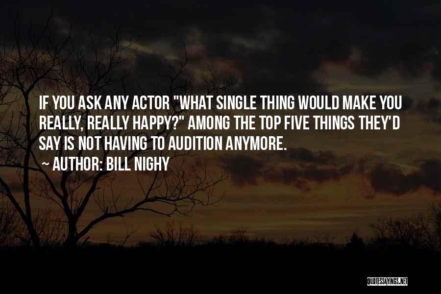 Bill Nighy Quotes: If You Ask Any Actor What Single Thing Would Make You Really, Really Happy? Among The Top Five Things They'd