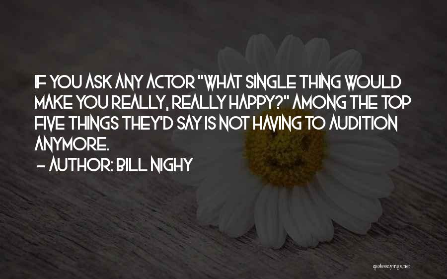 Bill Nighy Quotes: If You Ask Any Actor What Single Thing Would Make You Really, Really Happy? Among The Top Five Things They'd