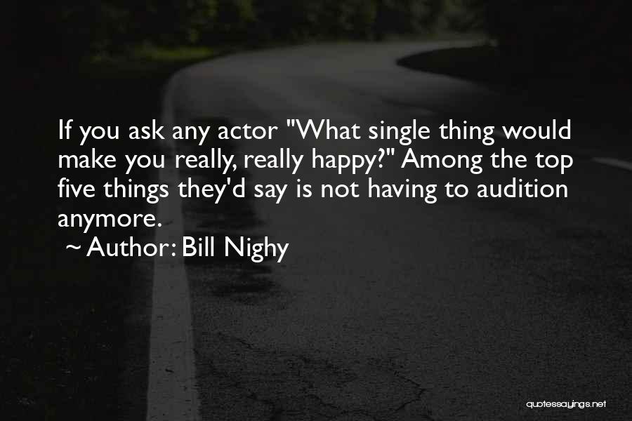 Bill Nighy Quotes: If You Ask Any Actor What Single Thing Would Make You Really, Really Happy? Among The Top Five Things They'd