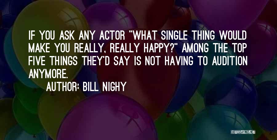 Bill Nighy Quotes: If You Ask Any Actor What Single Thing Would Make You Really, Really Happy? Among The Top Five Things They'd