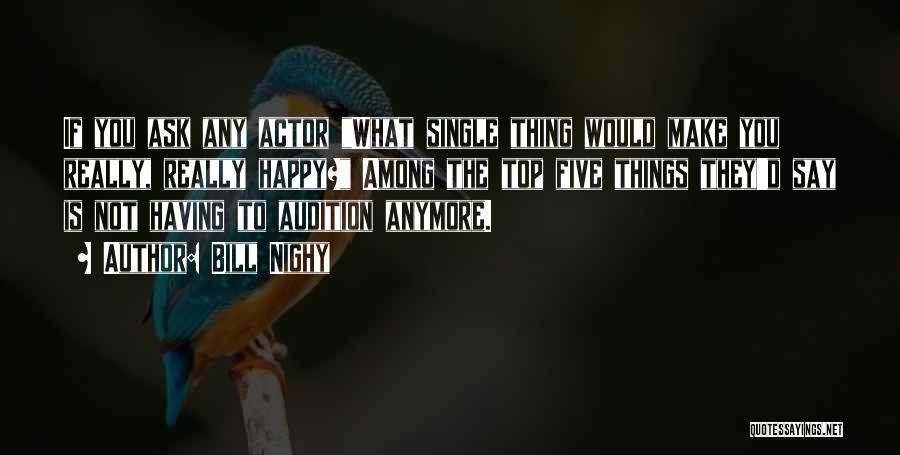 Bill Nighy Quotes: If You Ask Any Actor What Single Thing Would Make You Really, Really Happy? Among The Top Five Things They'd