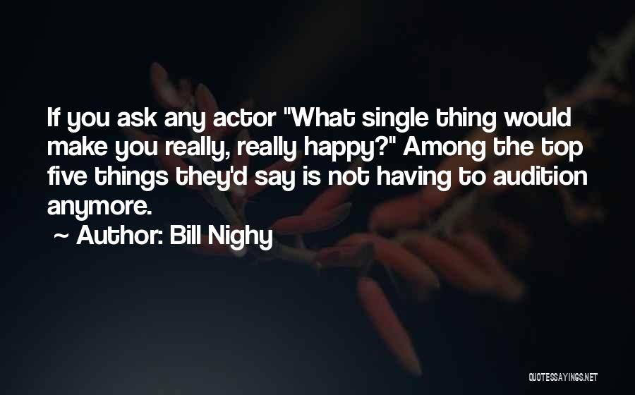 Bill Nighy Quotes: If You Ask Any Actor What Single Thing Would Make You Really, Really Happy? Among The Top Five Things They'd