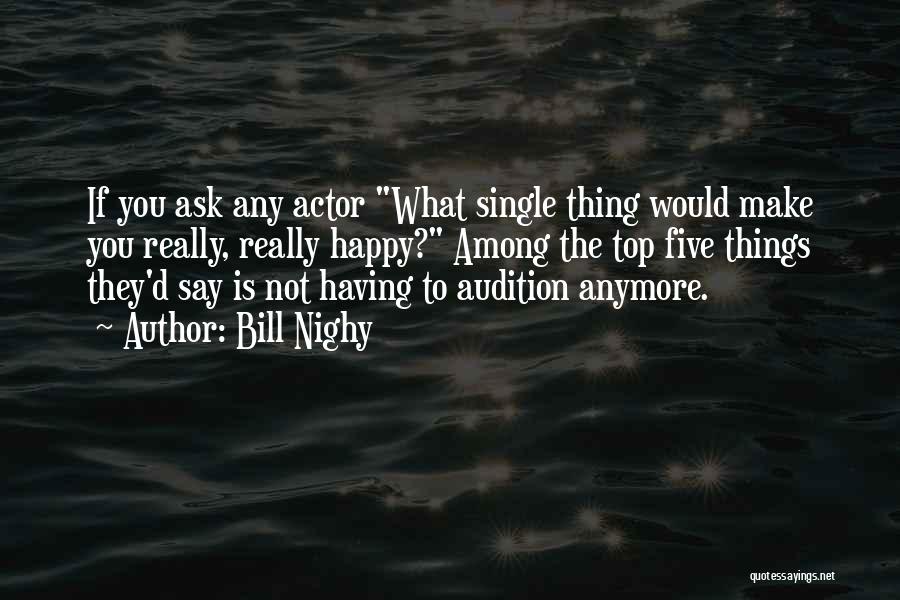 Bill Nighy Quotes: If You Ask Any Actor What Single Thing Would Make You Really, Really Happy? Among The Top Five Things They'd