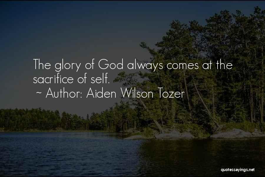Aiden Wilson Tozer Quotes: The Glory Of God Always Comes At The Sacrifice Of Self.