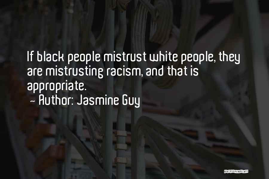 Jasmine Guy Quotes: If Black People Mistrust White People, They Are Mistrusting Racism, And That Is Appropriate.