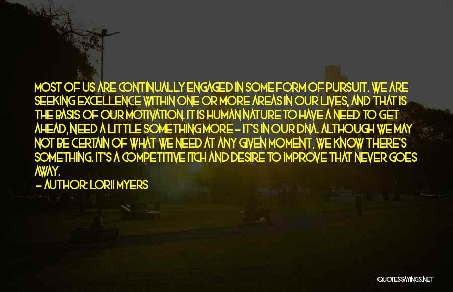 Lorii Myers Quotes: Most Of Us Are Continually Engaged In Some Form Of Pursuit. We Are Seeking Excellence Within One Or More Areas