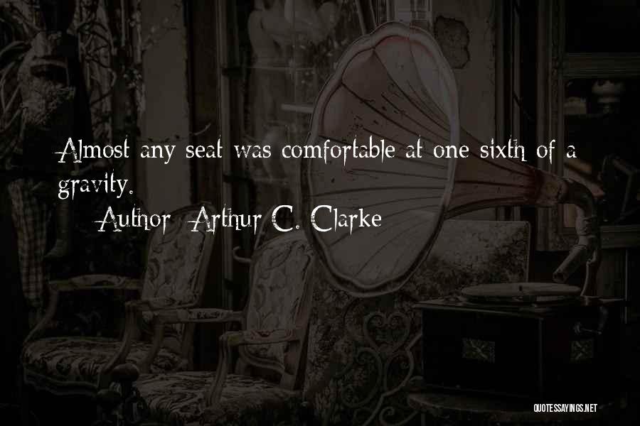Arthur C. Clarke Quotes: Almost Any Seat Was Comfortable At One-sixth Of A Gravity.