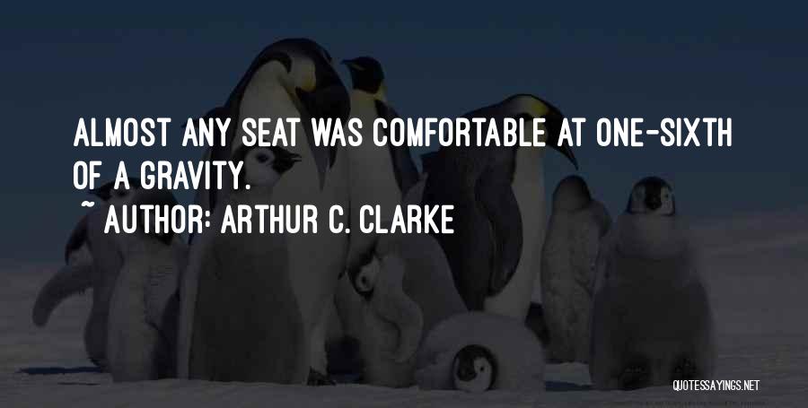 Arthur C. Clarke Quotes: Almost Any Seat Was Comfortable At One-sixth Of A Gravity.