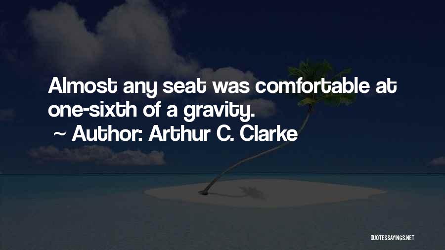 Arthur C. Clarke Quotes: Almost Any Seat Was Comfortable At One-sixth Of A Gravity.