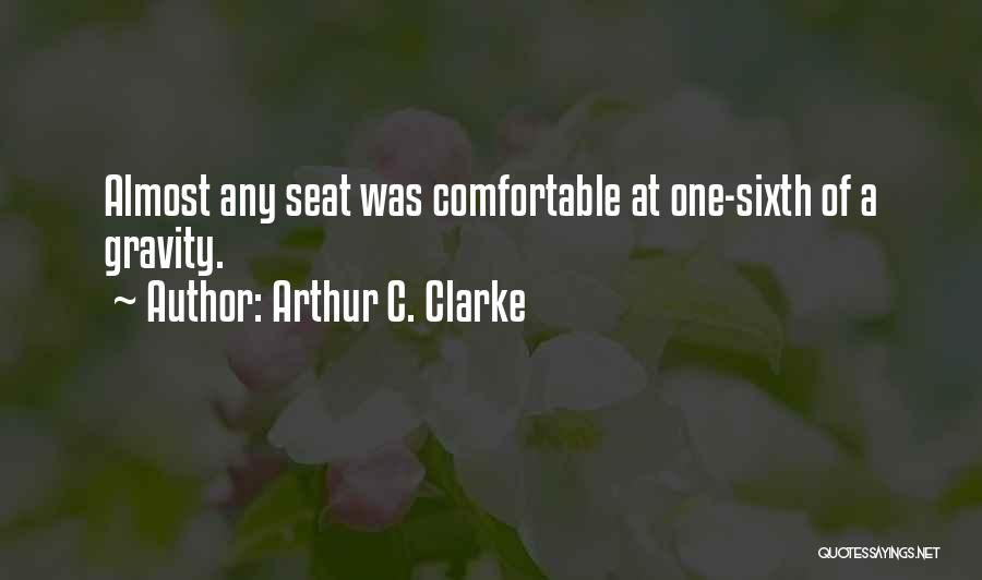 Arthur C. Clarke Quotes: Almost Any Seat Was Comfortable At One-sixth Of A Gravity.