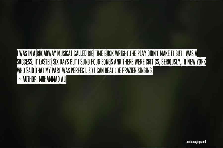 Muhammad Ali Quotes: I Was In A Broadway Musical Called Big Time Buck Wright.the Play Didn't Make It But I Was A Success.