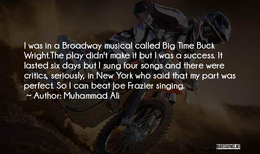 Muhammad Ali Quotes: I Was In A Broadway Musical Called Big Time Buck Wright.the Play Didn't Make It But I Was A Success.