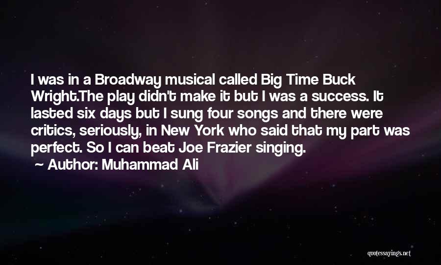 Muhammad Ali Quotes: I Was In A Broadway Musical Called Big Time Buck Wright.the Play Didn't Make It But I Was A Success.