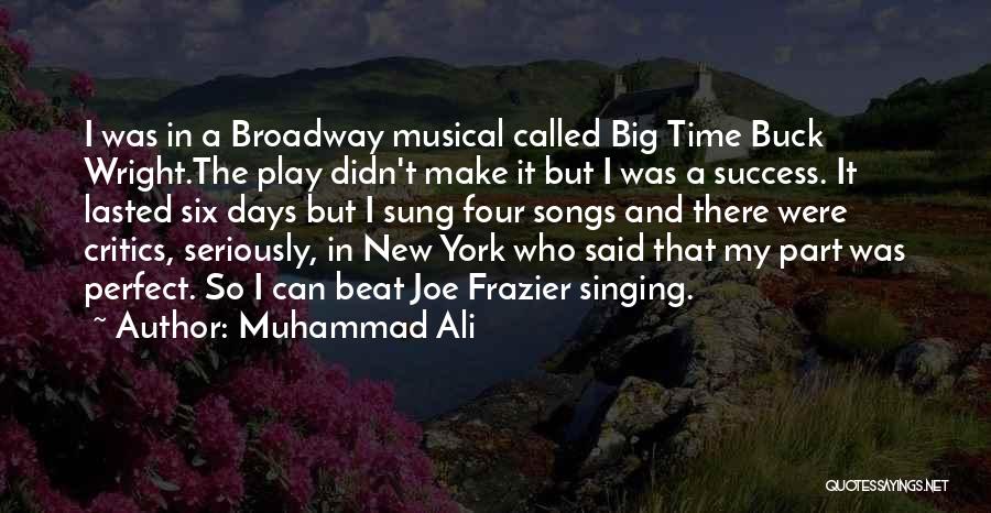 Muhammad Ali Quotes: I Was In A Broadway Musical Called Big Time Buck Wright.the Play Didn't Make It But I Was A Success.