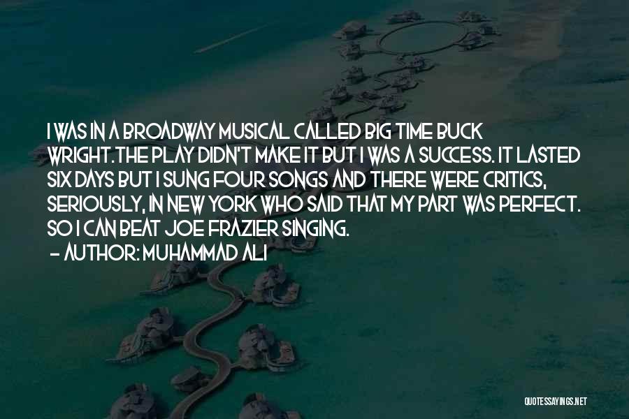 Muhammad Ali Quotes: I Was In A Broadway Musical Called Big Time Buck Wright.the Play Didn't Make It But I Was A Success.