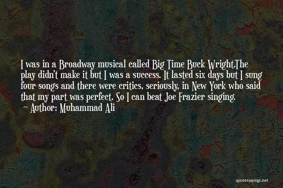 Muhammad Ali Quotes: I Was In A Broadway Musical Called Big Time Buck Wright.the Play Didn't Make It But I Was A Success.