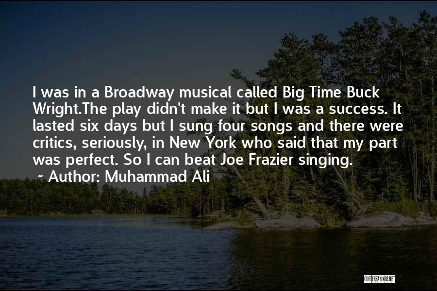 Muhammad Ali Quotes: I Was In A Broadway Musical Called Big Time Buck Wright.the Play Didn't Make It But I Was A Success.