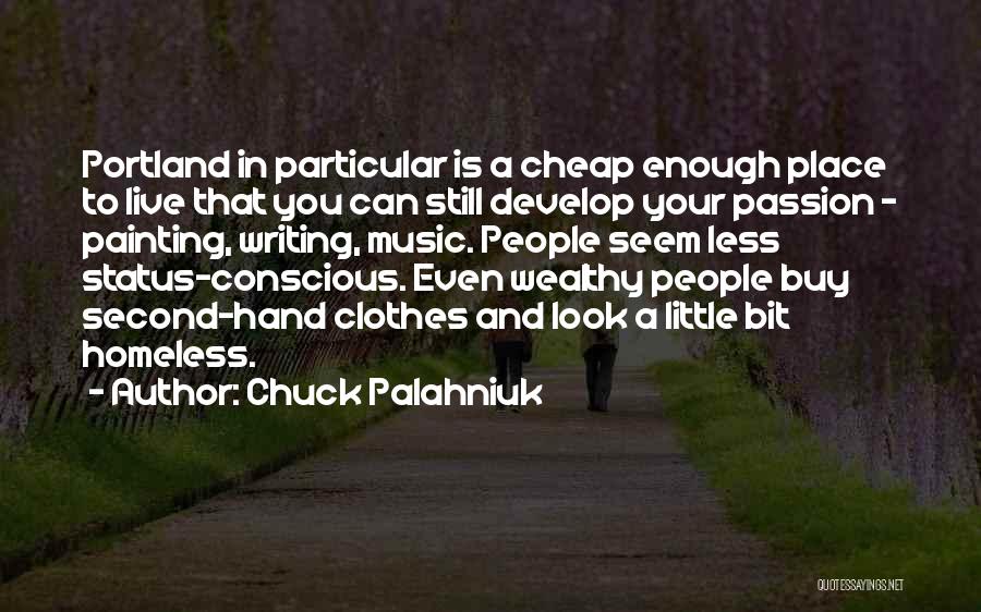 Chuck Palahniuk Quotes: Portland In Particular Is A Cheap Enough Place To Live That You Can Still Develop Your Passion - Painting, Writing,