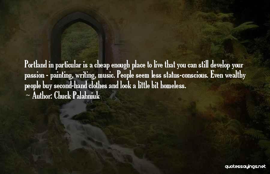 Chuck Palahniuk Quotes: Portland In Particular Is A Cheap Enough Place To Live That You Can Still Develop Your Passion - Painting, Writing,