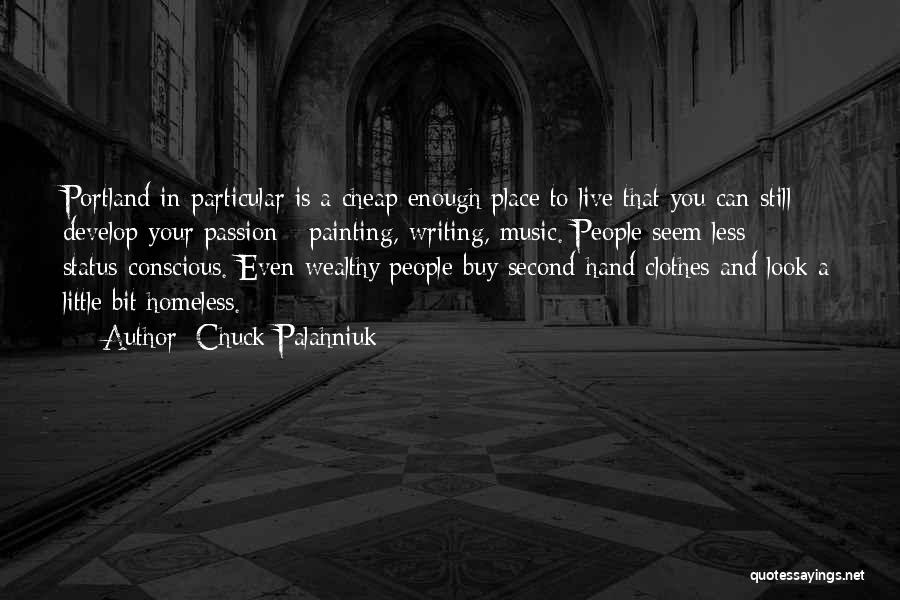 Chuck Palahniuk Quotes: Portland In Particular Is A Cheap Enough Place To Live That You Can Still Develop Your Passion - Painting, Writing,