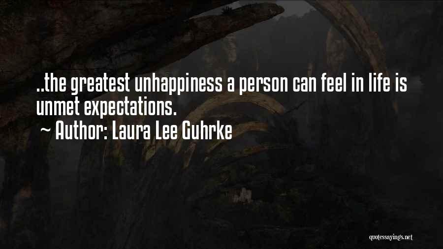 Laura Lee Guhrke Quotes: ..the Greatest Unhappiness A Person Can Feel In Life Is Unmet Expectations.