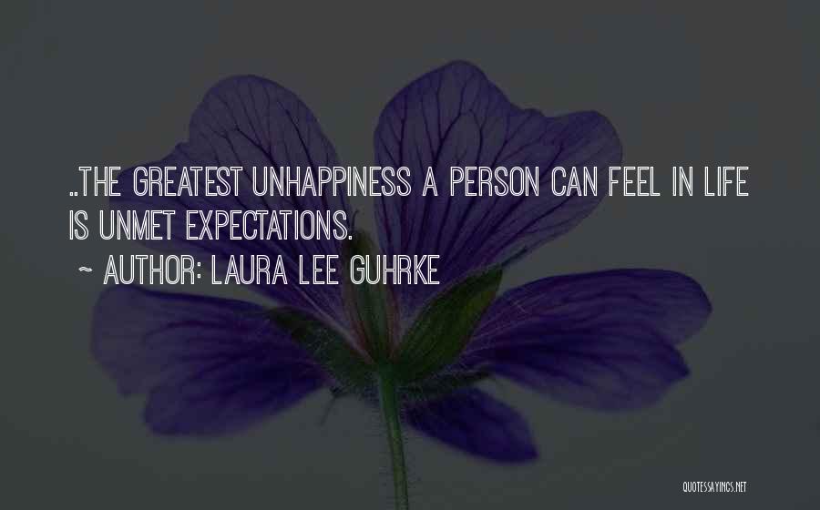 Laura Lee Guhrke Quotes: ..the Greatest Unhappiness A Person Can Feel In Life Is Unmet Expectations.