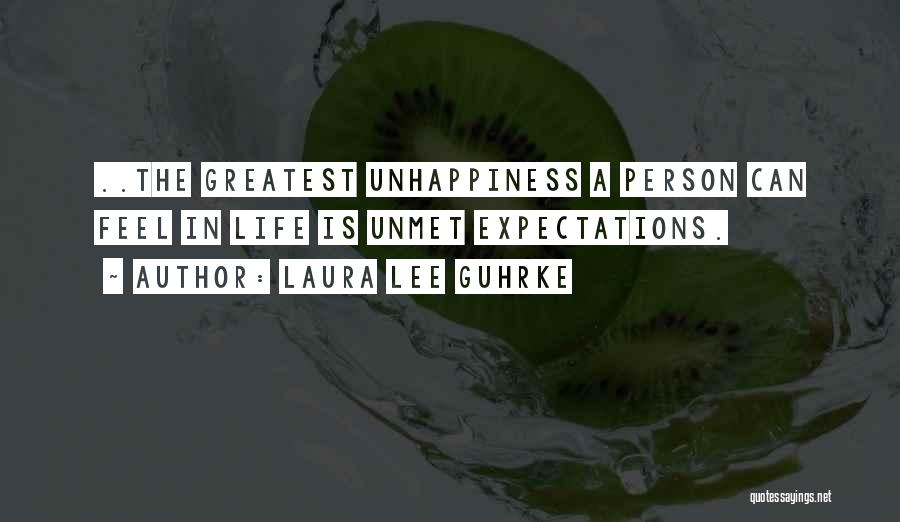 Laura Lee Guhrke Quotes: ..the Greatest Unhappiness A Person Can Feel In Life Is Unmet Expectations.