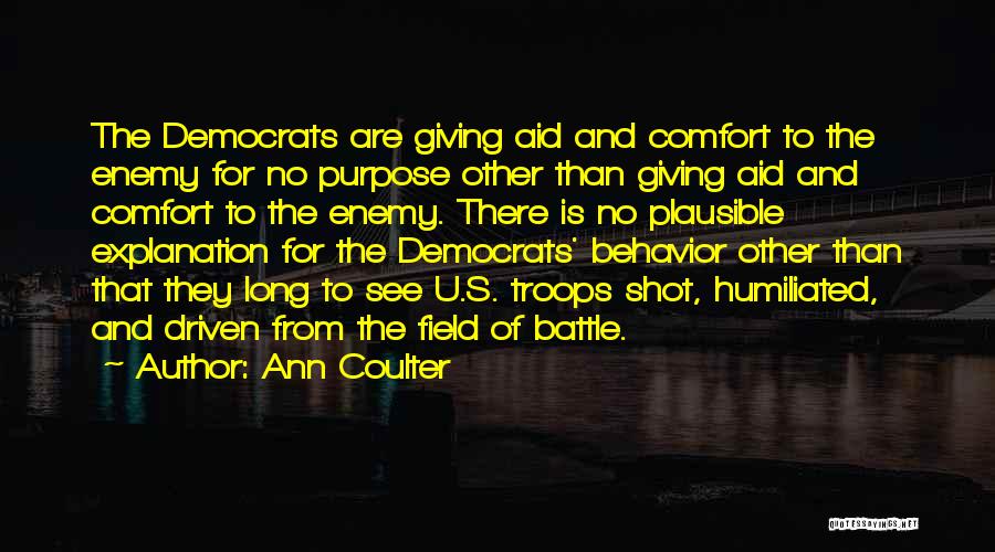 Ann Coulter Quotes: The Democrats Are Giving Aid And Comfort To The Enemy For No Purpose Other Than Giving Aid And Comfort To