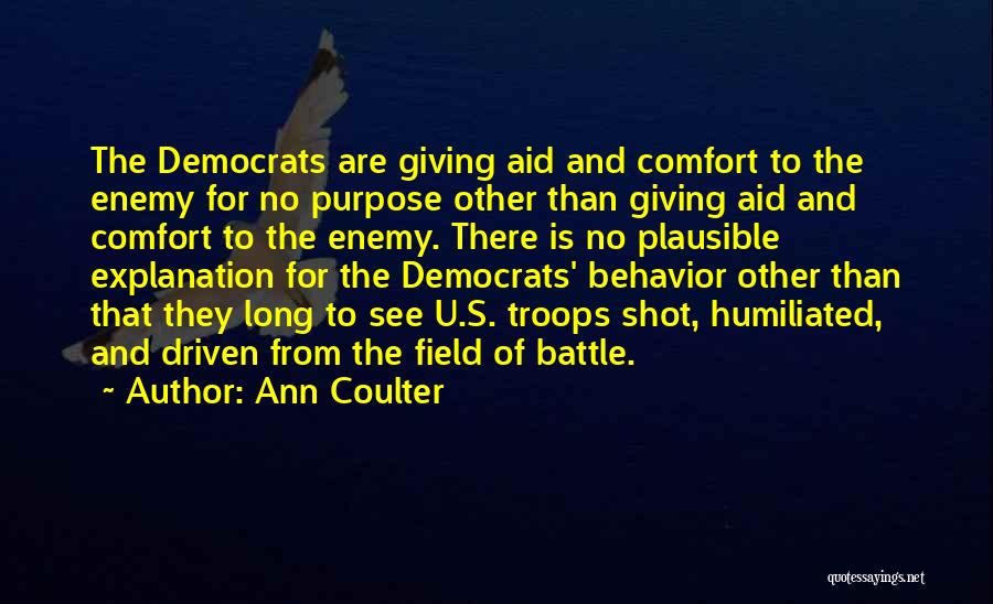 Ann Coulter Quotes: The Democrats Are Giving Aid And Comfort To The Enemy For No Purpose Other Than Giving Aid And Comfort To